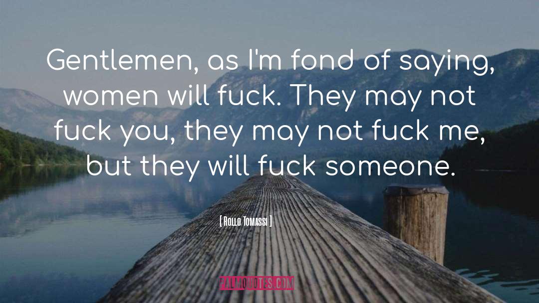 Rollo Tomassi Quotes: Gentlemen, as I'm fond of