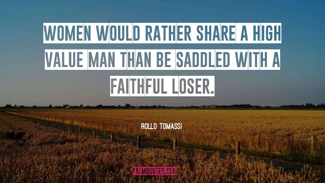 Rollo Tomassi Quotes: Women would rather share a