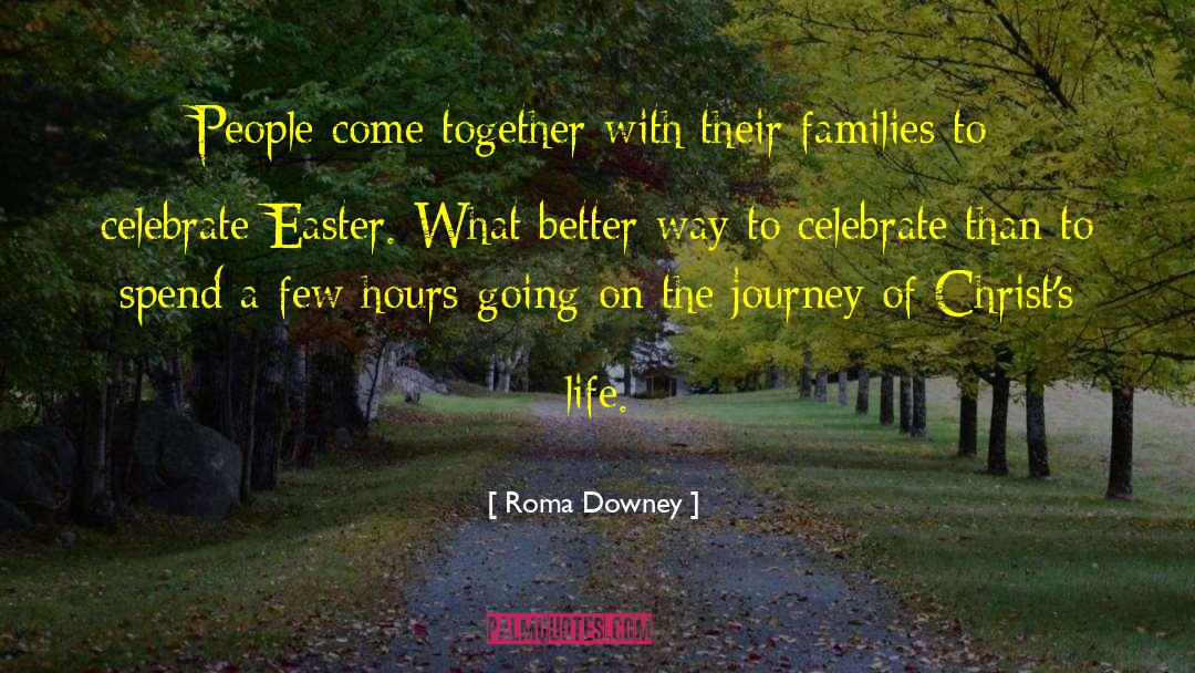 Roma Downey Quotes: People come together with their