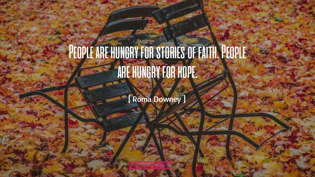 Roma Downey Quotes: People are hungry for stories