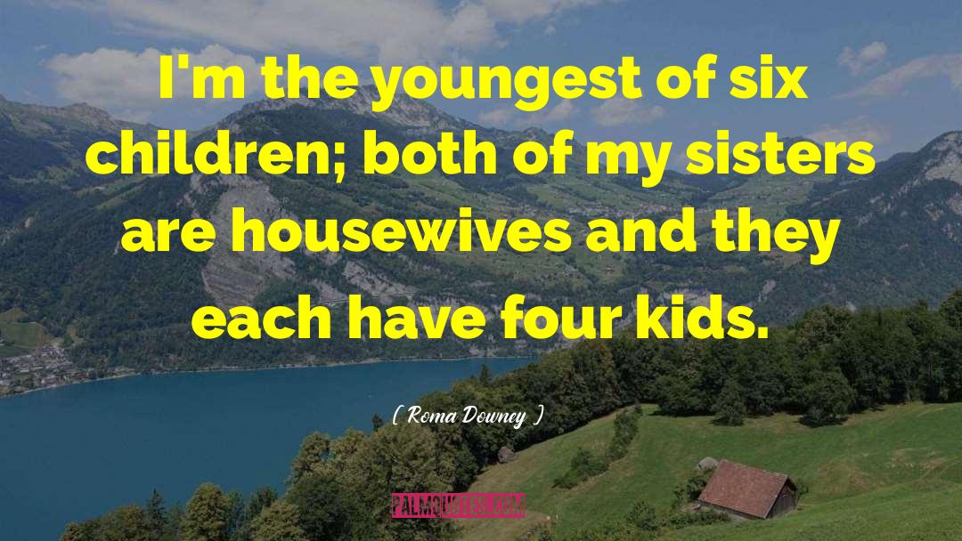 Roma Downey Quotes: I'm the youngest of six