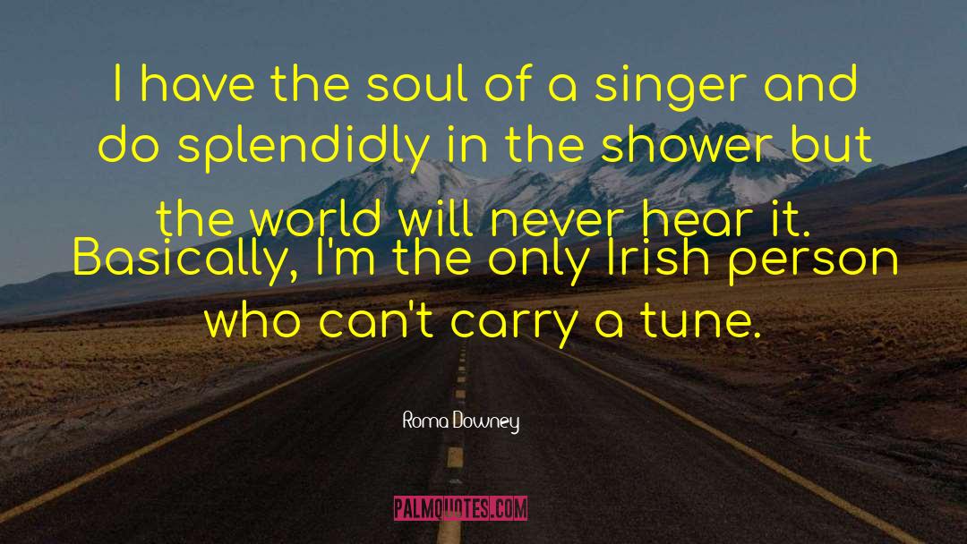 Roma Downey Quotes: I have the soul of