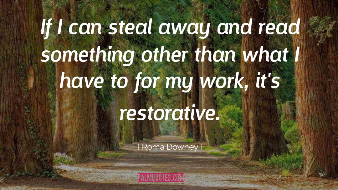 Roma Downey Quotes: If I can steal away