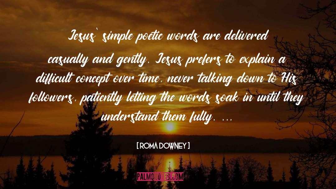 Roma Downey Quotes: Jesus' simple poetic words are