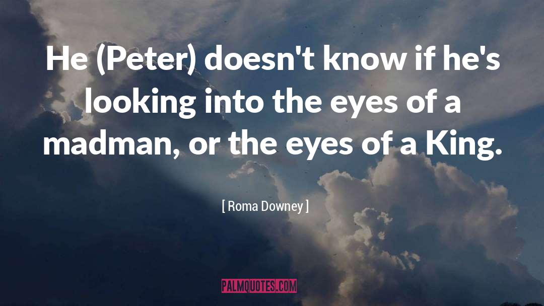 Roma Downey Quotes: He (Peter) doesn't know if