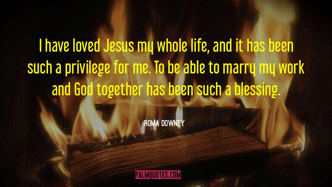 Roma Downey Quotes: I have loved Jesus my