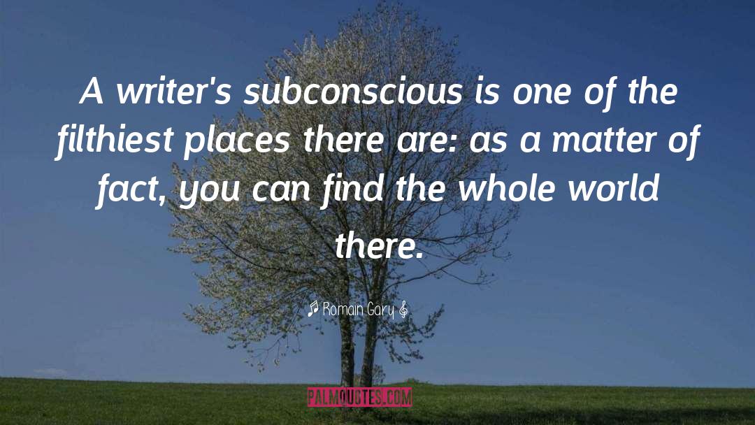 Romain Gary Quotes: A writer's subconscious is one