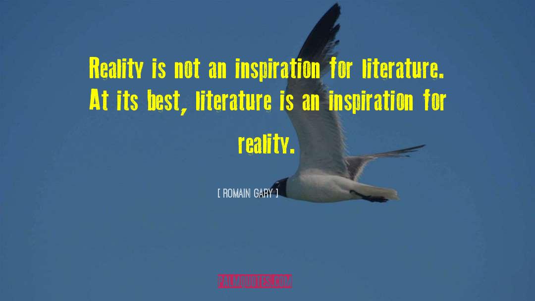 Romain Gary Quotes: Reality is not an inspiration