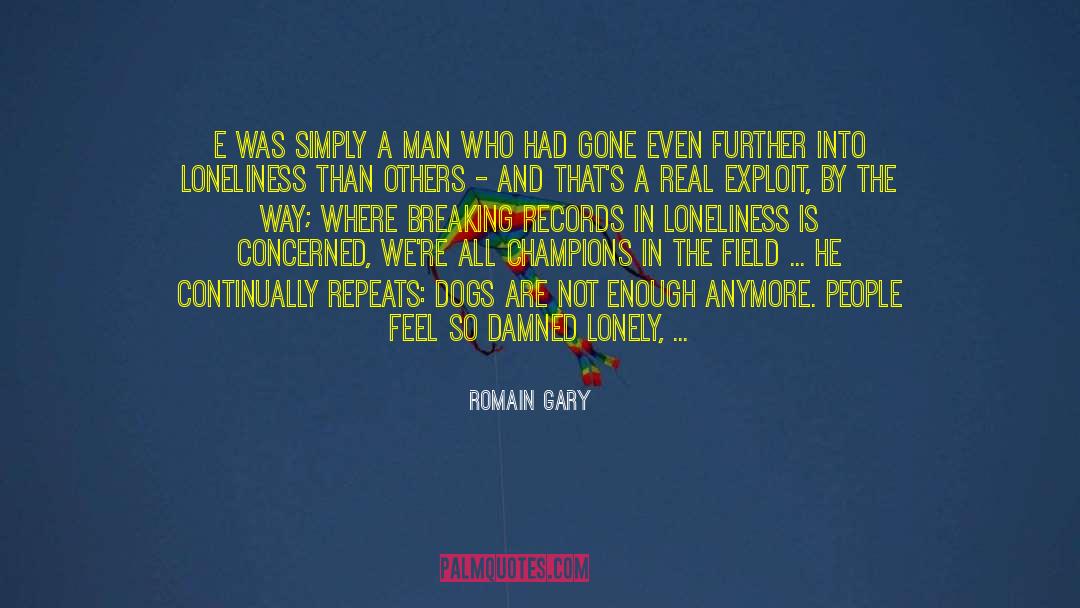 Romain Gary Quotes: E was simply a man