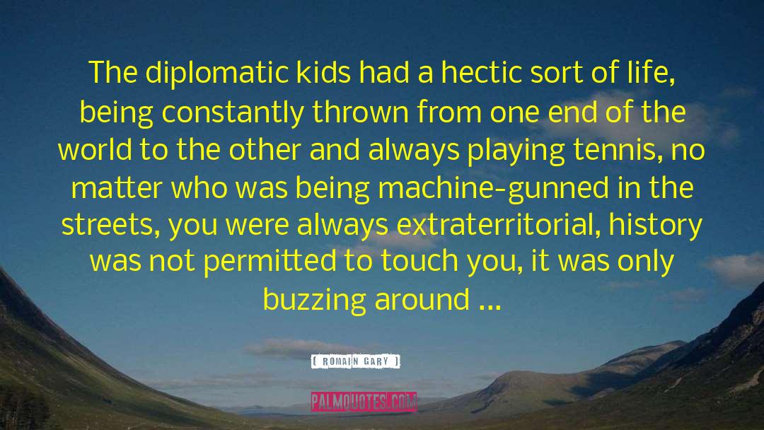 Romain Gary Quotes: The diplomatic kids had a