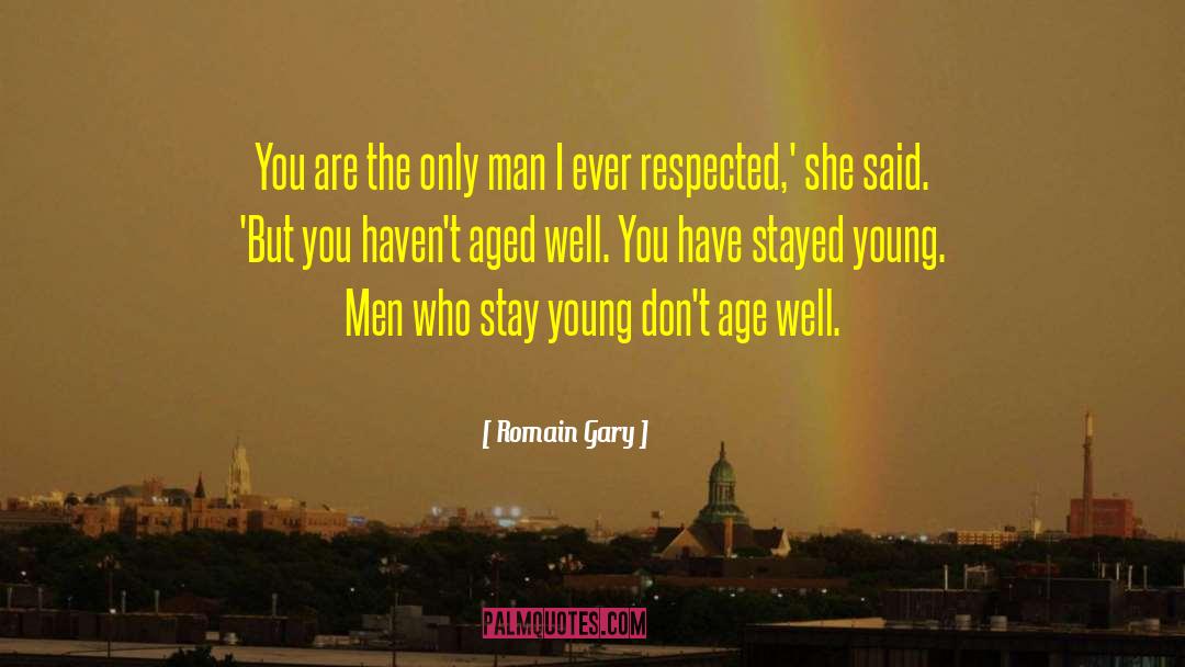 Romain Gary Quotes: You are the only man