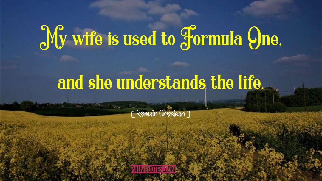 Romain Grosjean Quotes: My wife is used to