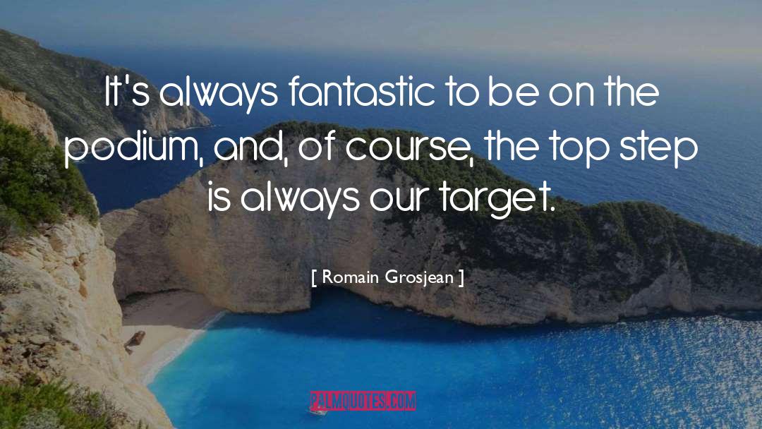 Romain Grosjean Quotes: It's always fantastic to be