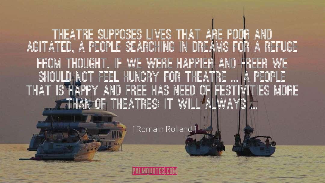 Romain Rolland Quotes: Theatre supposes lives that are