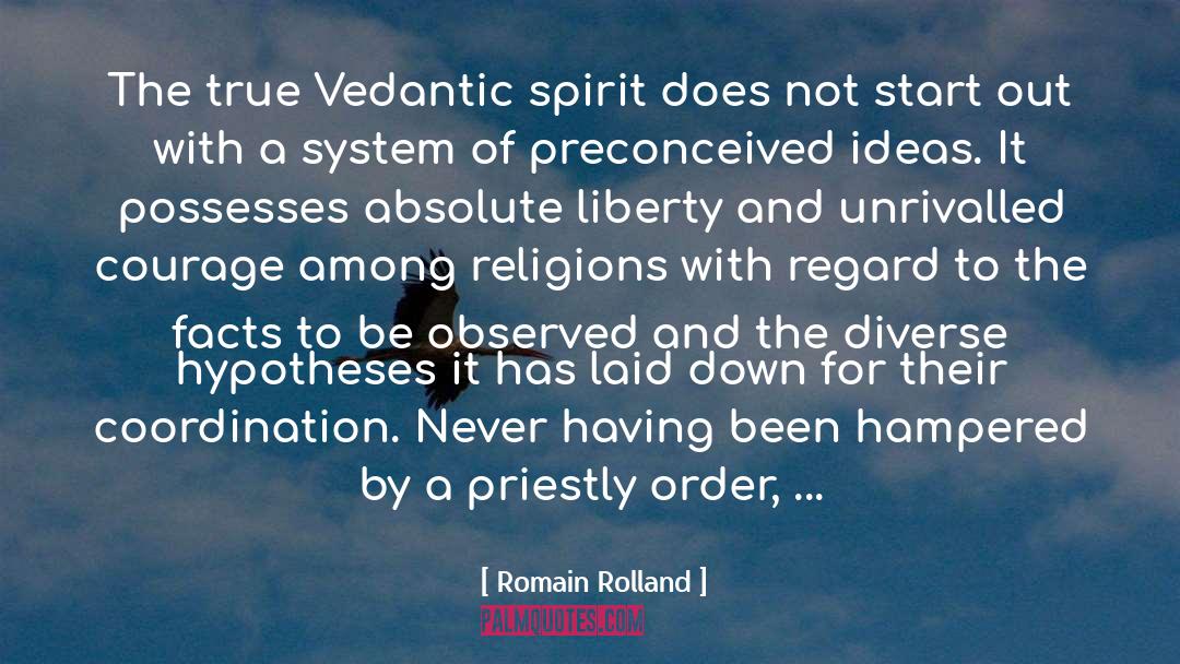 Romain Rolland Quotes: The true Vedantic spirit does