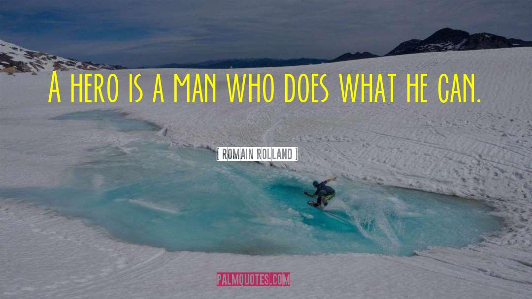 Romain Rolland Quotes: A hero is a man