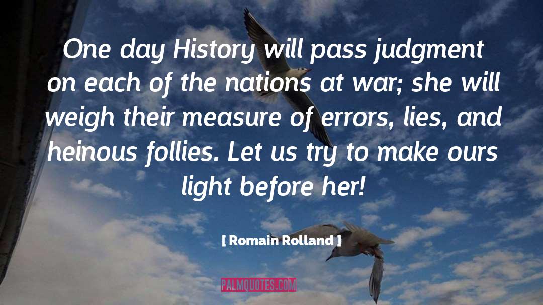 Romain Rolland Quotes: One day History will pass