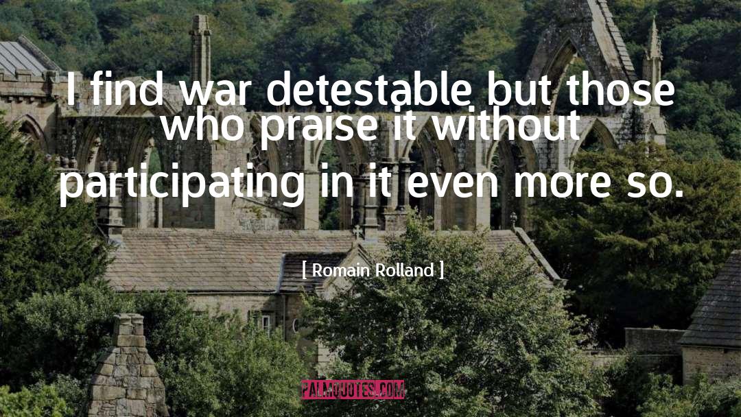 Romain Rolland Quotes: I find war detestable but
