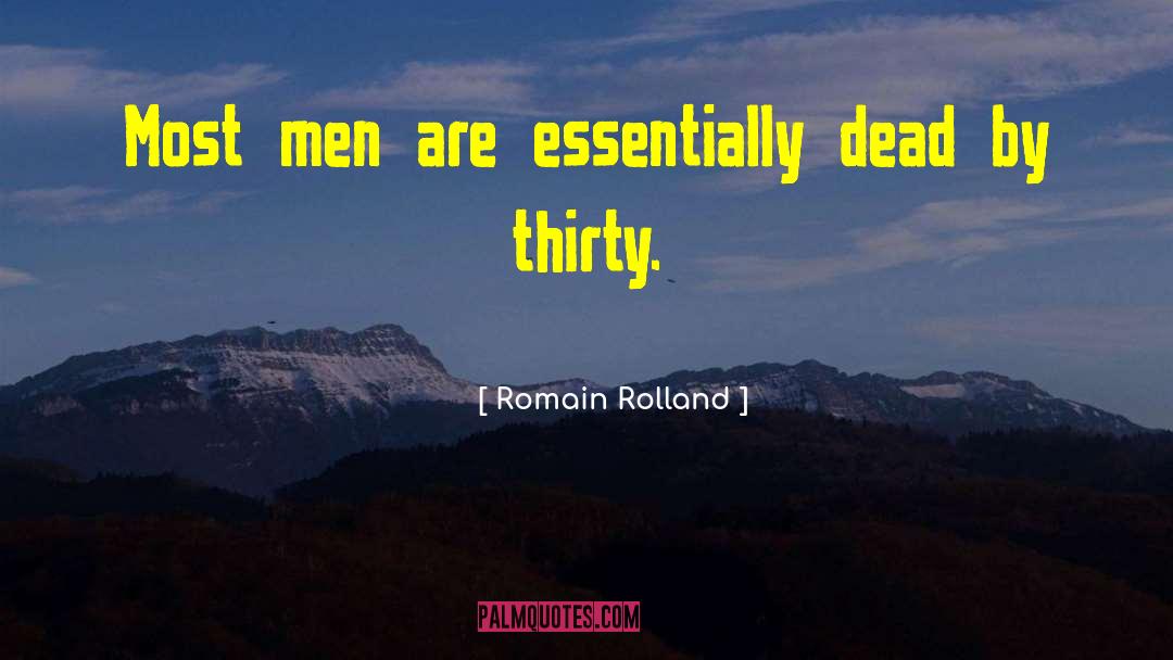 Romain Rolland Quotes: Most men are essentially dead