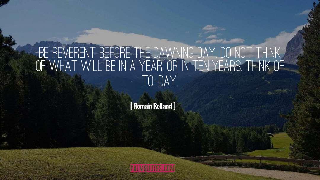 Romain Rolland Quotes: Be reverent before the dawning