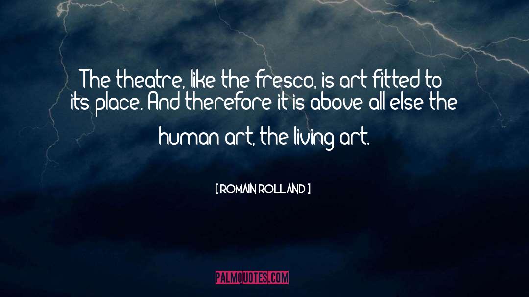 Romain Rolland Quotes: The theatre, like the fresco,