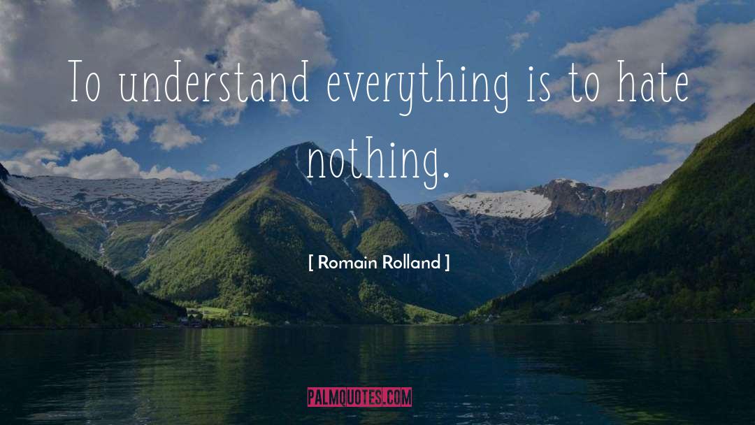 Romain Rolland Quotes: To understand everything is to