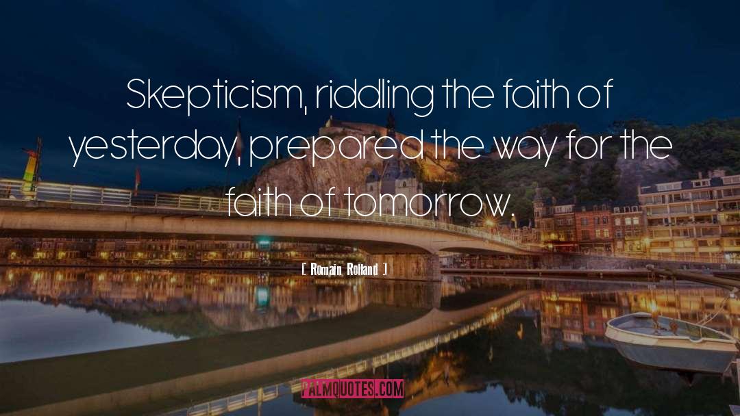 Romain Rolland Quotes: Skepticism, riddling the faith of