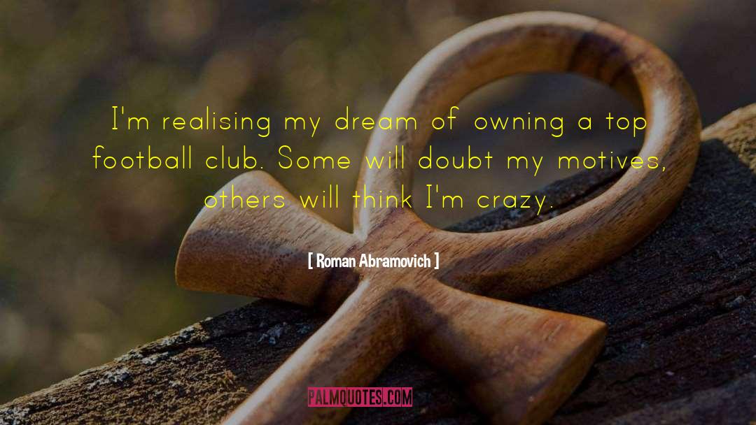 Roman Abramovich Quotes: I'm realising my dream of