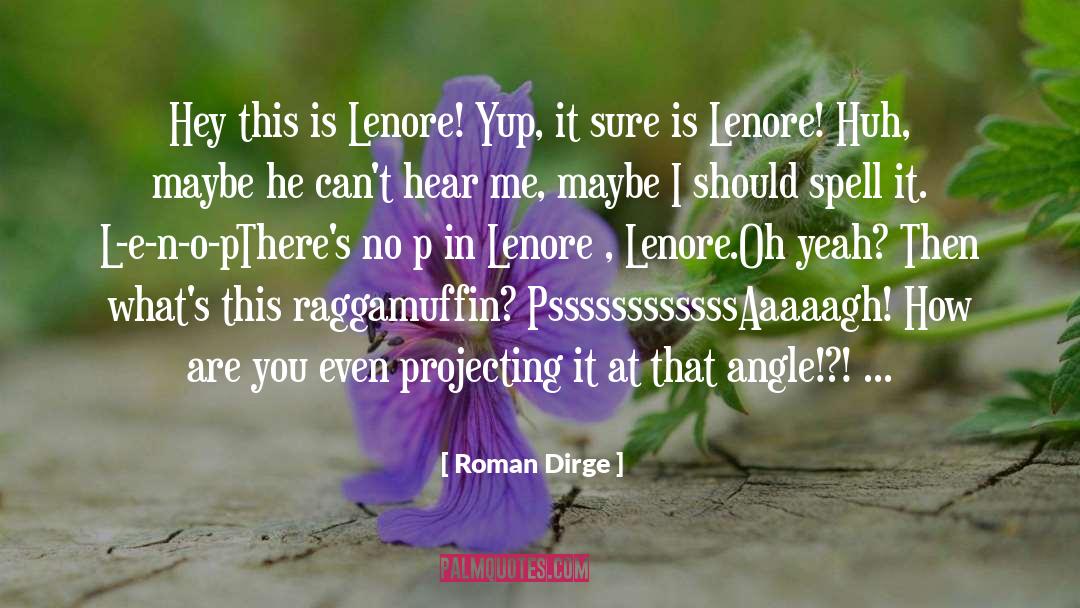 Roman Dirge Quotes: Hey this is Lenore! Yup,