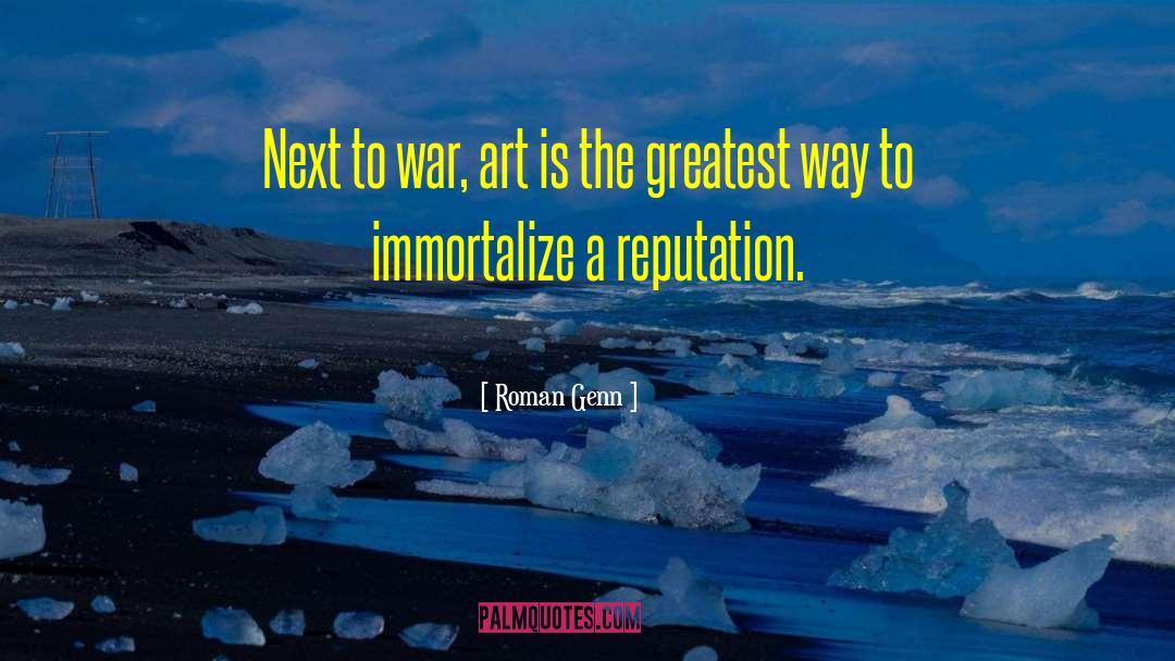 Roman Genn Quotes: Next to war, art is