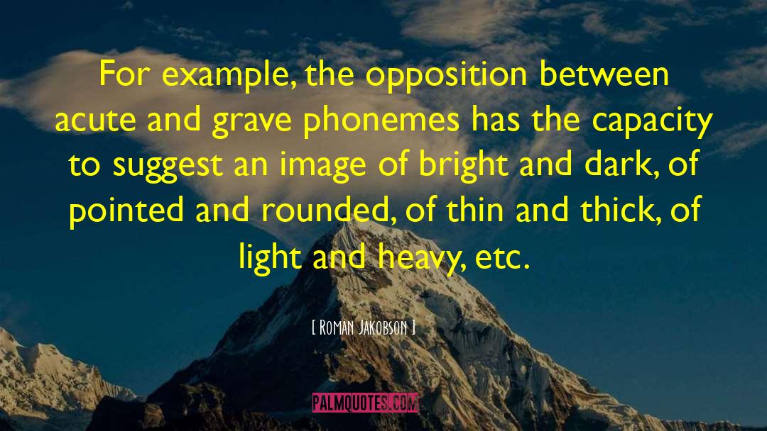 Roman Jakobson Quotes: For example, the opposition between