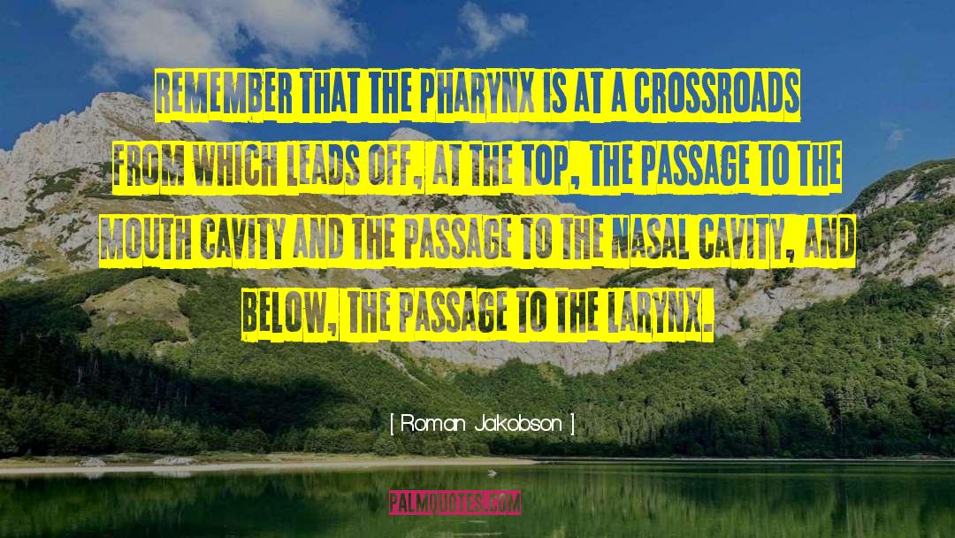 Roman Jakobson Quotes: Remember that the pharynx is