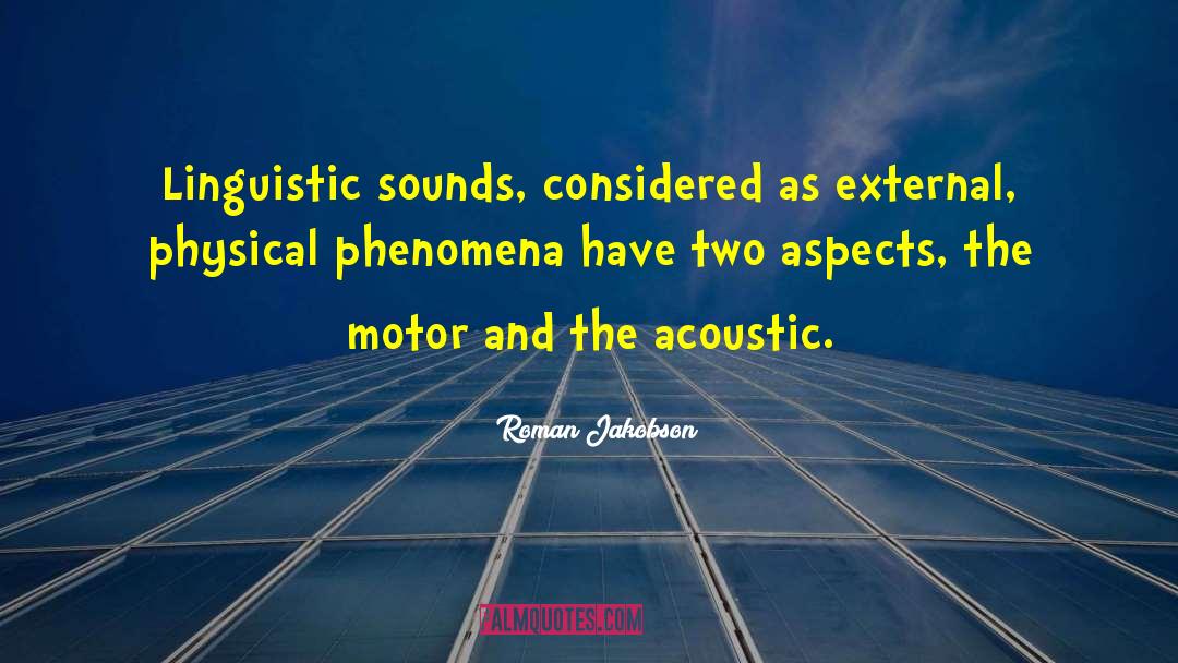 Roman Jakobson Quotes: Linguistic sounds, considered as external,