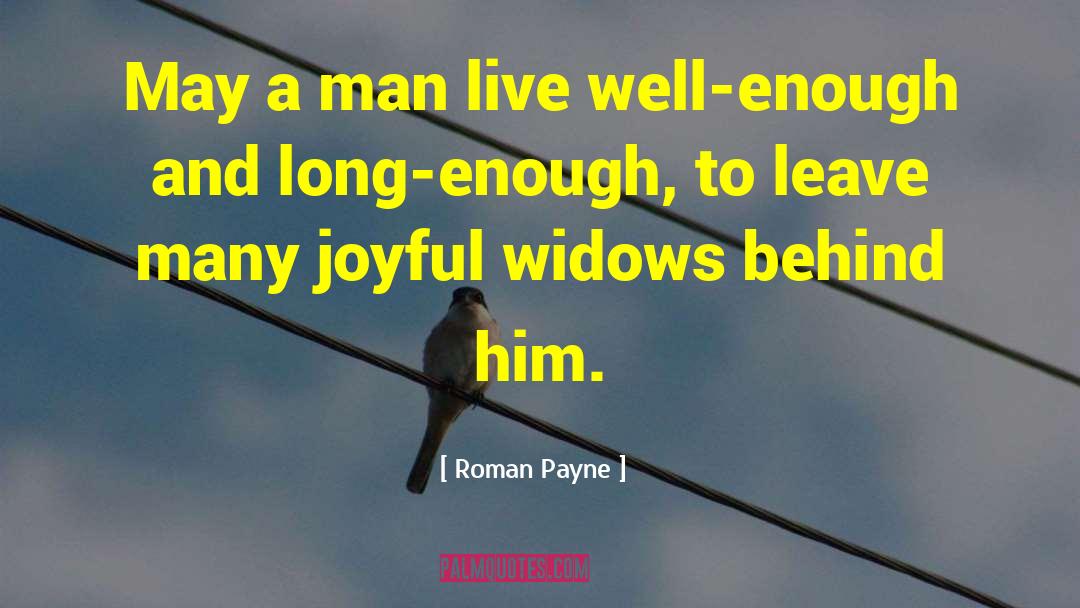 Roman Payne Quotes: May a man live well-enough