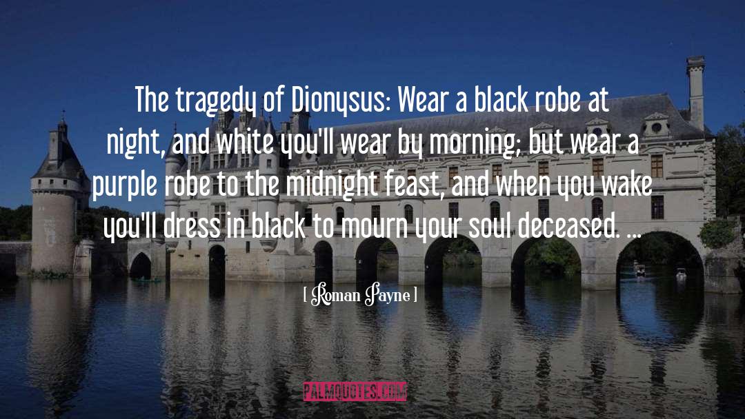 Roman Payne Quotes: The tragedy of Dionysus: Wear