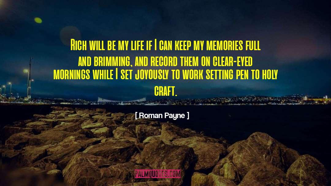 Roman Payne Quotes: Rich will be my life