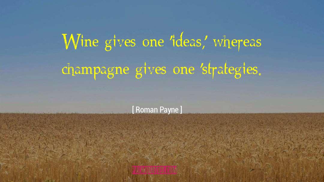 Roman Payne Quotes: Wine gives one 'ideas,' whereas