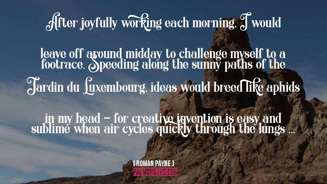 Roman Payne Quotes: After joyfully working each morning,