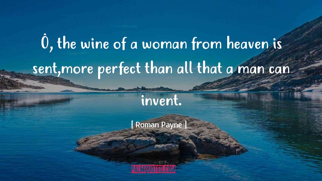Roman Payne Quotes: Ô, the wine of a