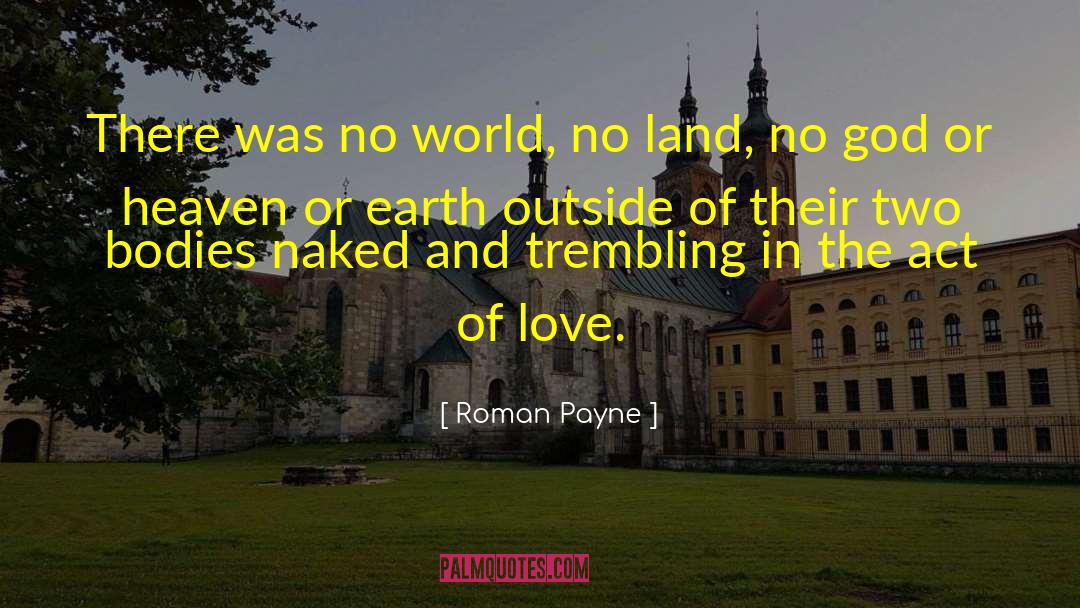 Roman Payne Quotes: There was no world, no