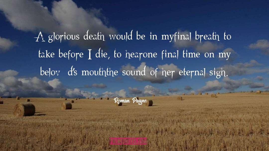Roman Payne Quotes: A glorious death would be