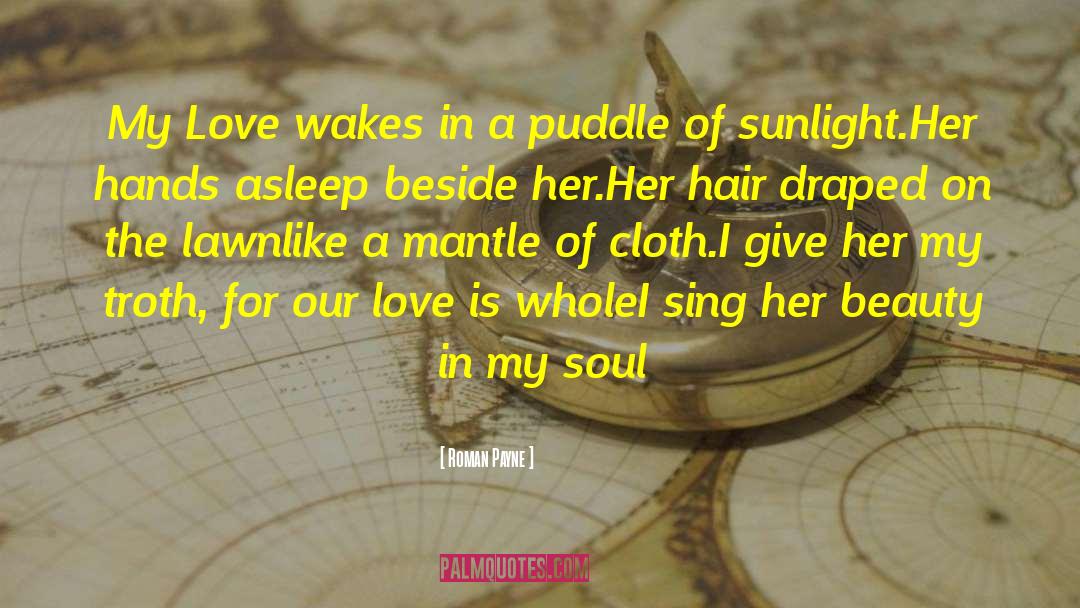Roman Payne Quotes: My Love wakes in a