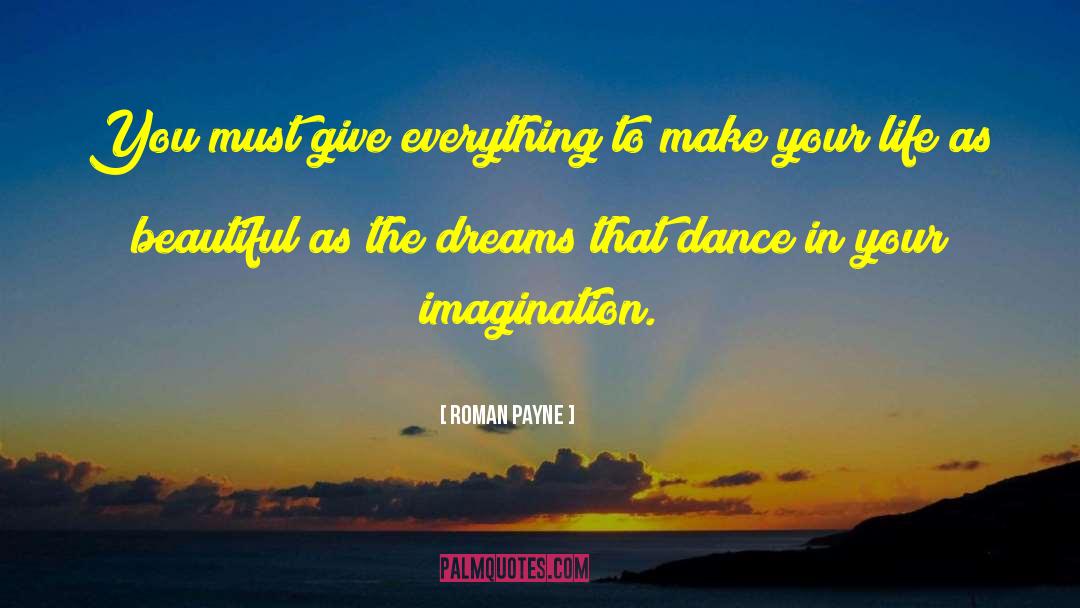 Roman Payne Quotes: You must give everything to