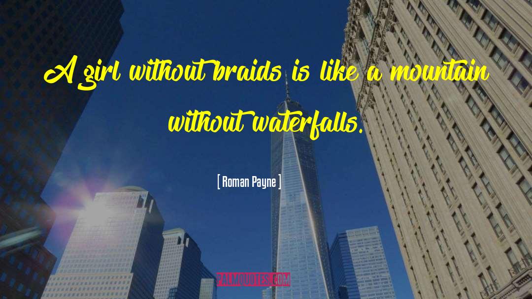Roman Payne Quotes: A girl without braids is