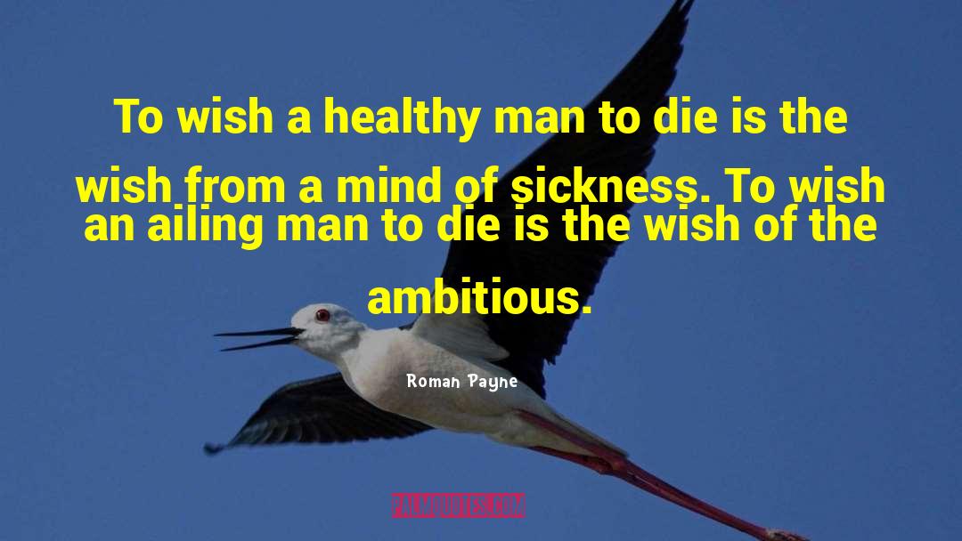Roman Payne Quotes: To wish a healthy man