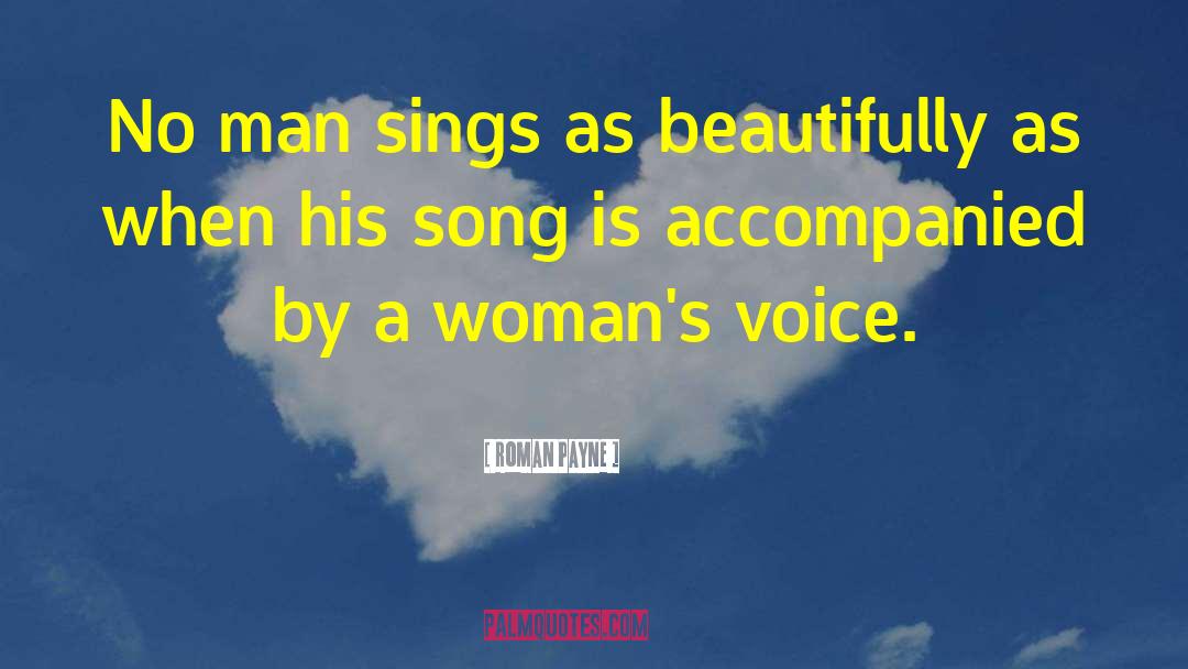 Roman Payne Quotes: No man sings as beautifully