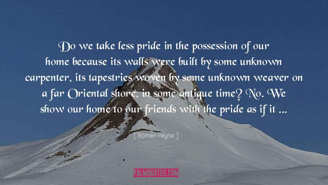 Roman Payne Quotes: Do we take less pride