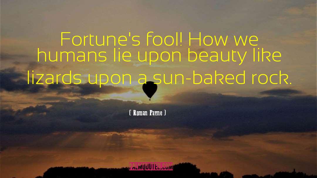 Roman Payne Quotes: Fortune's fool! How we humans