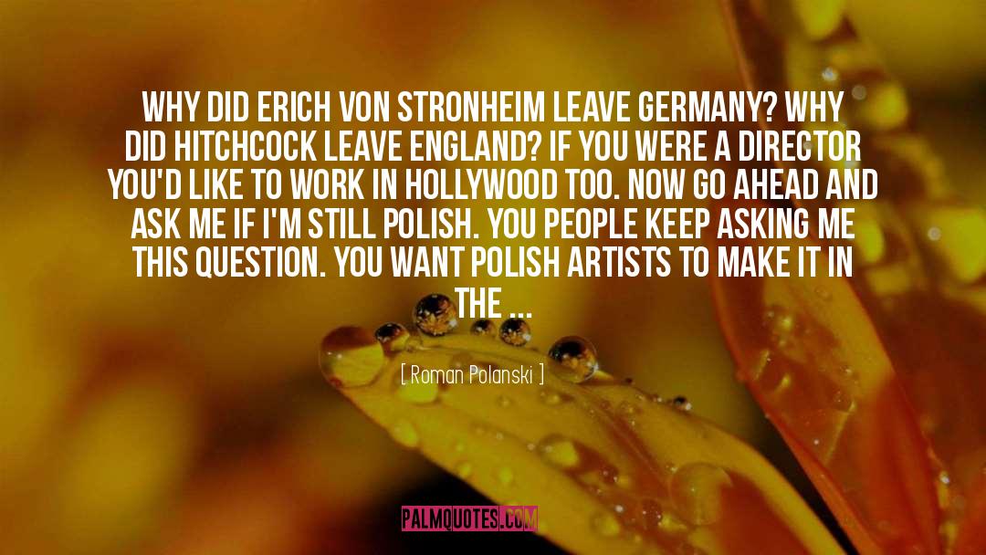Roman Polanski Quotes: Why did Erich von Stronheim