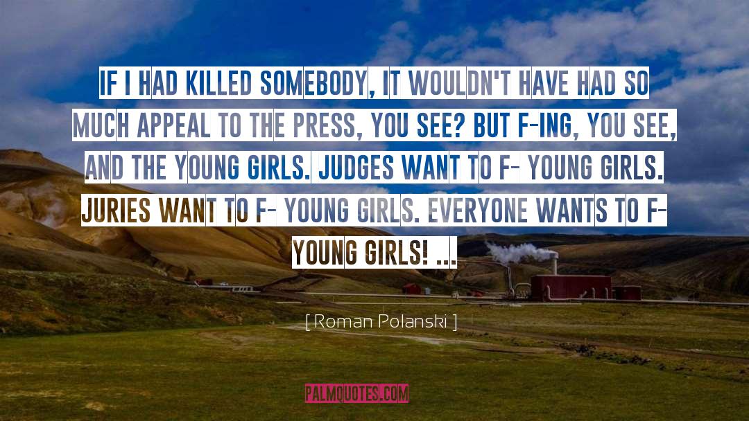 Roman Polanski Quotes: If I had killed somebody,